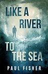 Like a River to the Sea - Paul Fisher - 9781005628888