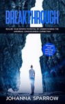 Breakthrough: Realize Your Infinite Potential by Understanding the Universal Consciousness Connection: Revised and Updated Second Edition - Johanna Sparrow - 9781005636401