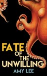 Fate of the Unwilling - Amy Lee - 9781005662554