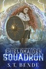 Shieldmaiden Squadron - S.T. Bende - 9781005671693