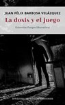 La dosis y el juego - Juan Félix Barbosa Velázquez - 9781005700294