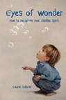 Eyes of Wonder: How to Recapture Your Childlike Spirit - Laurie Gabriel - 9781005723248