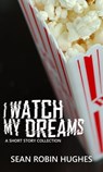 I Watch My Dreams - Sean Robin Hughes - 9781005727109
