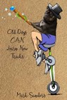 Old Dogs CAN Learn New Tricks - Mark Sanders - 9781005739317