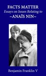 Facts Matter: Essays on Issues Pertaining to Anais Nin - Benjamin Franklin V - 9781005762568
