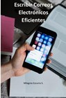 Escribir correos electrónicos eficientes - Milagros Ezcurra S. - 9781005779665