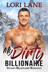 My Dirty Billionaire: Steamy Billionaire Romance - Lori Lane - 9781005781989
