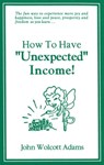 How to Have “Unexpected” Income! - John Wolcott Adams - 9781005798420