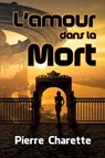 L’amour dans la Mort - Pierre Charette - 9781005805265