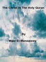 The Christ In The Holy Quran - Wael El-Manzalawy - 9781005815813