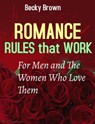 Romance Rules That Work for Men and the Women Who Love Them - Becky Brown - 9781005850944