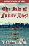 The Isle of Future Past - Elizabeth Maxim - 9781005863029