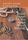 Bailey Jordan, AKA the United States Marshal - Jennifer Joseph ; Darrel Day - 9781005889463
