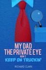 My Dad, the Private Eye: Keep on Truckin' - Richard Clark - 9781005895570