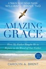 Amazing Grace How My Father Taught Me to Rejoice in the Word of Our Father - Dr. Carolyn A. Brent - 9781005946920