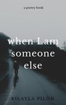 When I Am Someone Else - Kilayla Pilon - 9781005981624