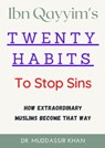 Ibn Qayyim's Twenty Habits To Stop Sins - Dr. Muddassir Khan - 9781005983291