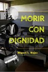 Morir con dignidad - Miguel Angel Rojas Vivas - 9781005991067