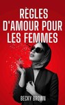 Règles D'amour Pour Les Femmes - Becky Brown - 9781005994938