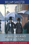Umbrellas and Their History (Esprios Classics) - SANGSTER,  William - 9781006884092