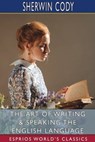 The Art of Writing and Speaking the English Language (Esprios Classics) - CODY,  Sherwin - 9781006941054