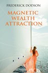 Magnetic Wealth Attraction - Frederick Dodson - 9781008987159