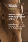 Monarchies and the Organization of Power - Juan Carlos (Centre National de la Recherche Scientifique (CNRS) Moreno Garcia ; Seth (University of Chicago) Richardson - 9781009012010