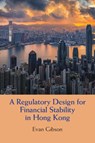 A Regulatory Design for Financial Stability in Hong Kong - Evan (The University of Hong Kong) Gibson - 9781009012560