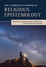 The Cambridge Handbook of Religious Epistemology - Jonathan (Conception Seminary College Fuqua ; John (Georgetown University Greco ; Tyler (Saint Francis University McNabb - 9781009048354