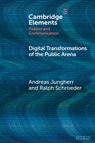 Digital Transformations of the Public Arena - Andreas (Otto-Friedrich-Universitat Bamberg Jungherr ; Ralph (University of Oxford) Schroeder - 9781009065542