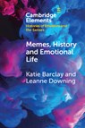 Memes, History and Emotional Life - Katie (University of Adelaide) Barclay ; Leanne (University of New South Wales Downing - 9781009073295