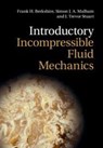Introductory Incompressible Fluid Mechanics - BERKSHIRE,  Frank H. (Imperial College of Science, Technology and Medicine, London) ; Malham, Simon J. A. (Heriot-Watt University, Edinburgh) ; Stuart, J. Trevor (Imperial College of Science, Technology and Medicine, London) - 9781009074704