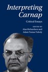 Interpreting Carnap - Alan (University of British Columbia Richardson ; Adam Tamas (Research Centre for the Humanities Tuboly - 9781009098205