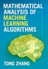Mathematical Analysis of Machine Learning Algorithms - Tong (Hong Kong University of Science and Technology) Zhang - 9781009098380