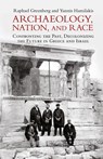 Archaeology, Nation, and Race - Raphael (Tel-Aviv University) Greenberg ; Yannis (Brown University Hamilakis - 9781009160254