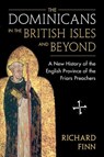 The Dominicans in the British Isles and Beyond - Richard (Blackfriars Finn - 9781009164313