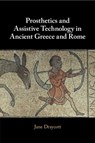 Prosthetics and Assistive Technology in Ancient Greece and Rome - Jane (University of Glasgow) Draycott - 9781009168403