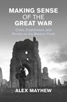 Making Sense of the Great War - Alex (London School of Economics and Political Science) Mayhew - 9781009168748