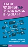 Clinical Reasoning and Decision-Making in Psychiatry - Joseph F. (Icahn School of Medicine at Mount Sinai Goldberg ; Stephen M. (University of California San Diego) Stahl - 9781009181556