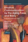 Emotion Communication by the Aging Face and Body - Ursula (Humboldt-Universitat zu Berlin) Hess ; Jr. Adams ; Robert E. (Dartmouth College Kleck - 9781009209663