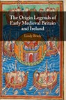 The Origin Legends of Early Medieval Britain and Ireland - Lindy (Edge Hill University) Brady - 9781009225632