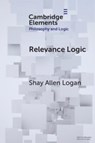 Relevance Logic - Shay Allen (Kansas State University) Logan - 9781009227759