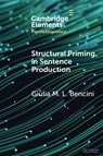 Structural Priming in Sentence Production - Giulia M. L. (University of Bologna) Bencini - 9781009236690