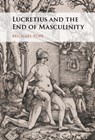 Lucretius and the End of Masculinity - MICHAEL (BRIGHAM YOUNG UNIVERSITY,  Utah) Pope - 9781009242318