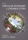 The Circular Economy and Liveable Cities - Robert C. (Our Future Water Brears - 9781009249454