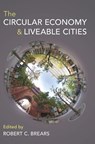 The Circular Economy and Liveable Cities - Robert C. (Our Future Water Brears - 9781009249485