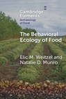 The Behavioral Ecology of Food - Elic M. (Smithsonian National Museum of Natural History) Weitzel ; Natalie D. (University of Connecticut) Munro - 9781009273442