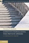 Constitutionalizing the Private Sphere - Christina R. (University of Notre Dame Bambrick - 9781009293709