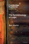 The Epistemology of Logic - Ben (University of Padua) Martin - 9781009319898