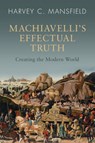 Machiavelli's Effectual Truth - Harvey C. (Harvard University Mansfield - 9781009320153